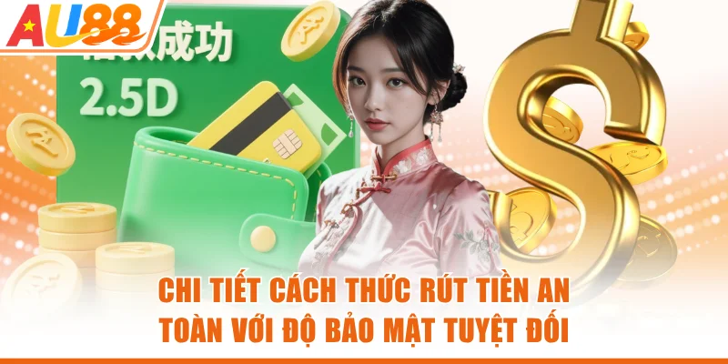 Chi tiết cách thức rút tiền an toàn với độ bảo mật tuyệt đối