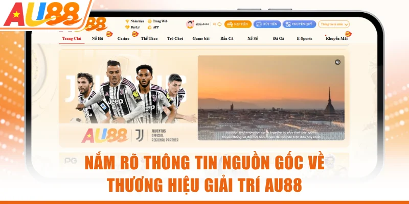 Nắm rõ thông tin nguồn gốc về thương hiệu giải trí AU88
